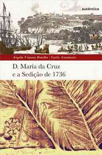 Livro mostra o poder da sertanista, misteriosa mulher que liderou sangrenta rebelio em Minas(foto: Divulgao/Autntica)