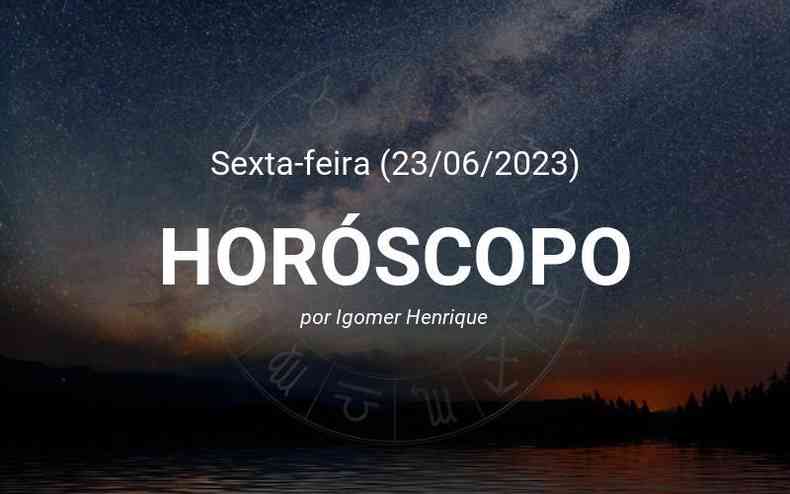 Horscopo do dia (23/06): Confira a previso de hoje para seu signo