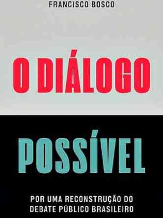 capa do livro, 'O diálogo possível - Por uma reconstrução do debate público brasileiro'