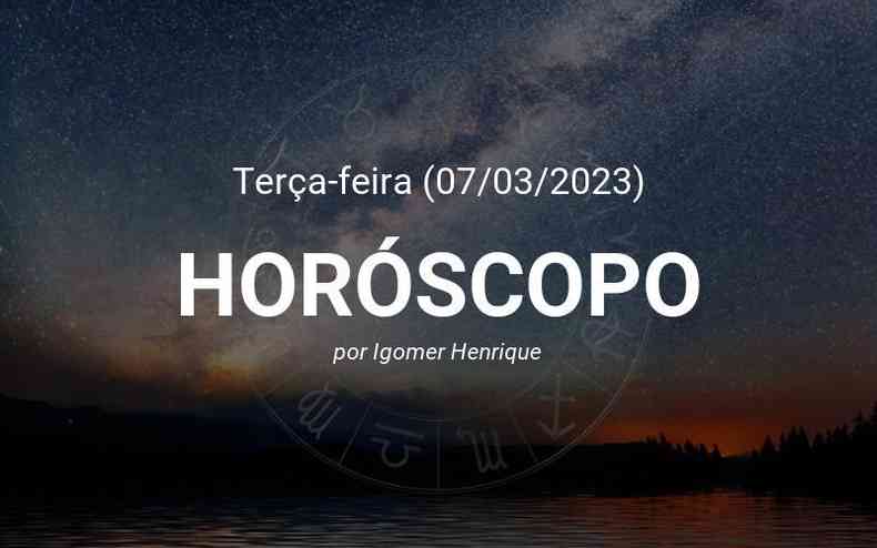 Horóscopo do dia (07/03): Confira a previsão de hoje para seu signo -  Cultura - Estado de Minas