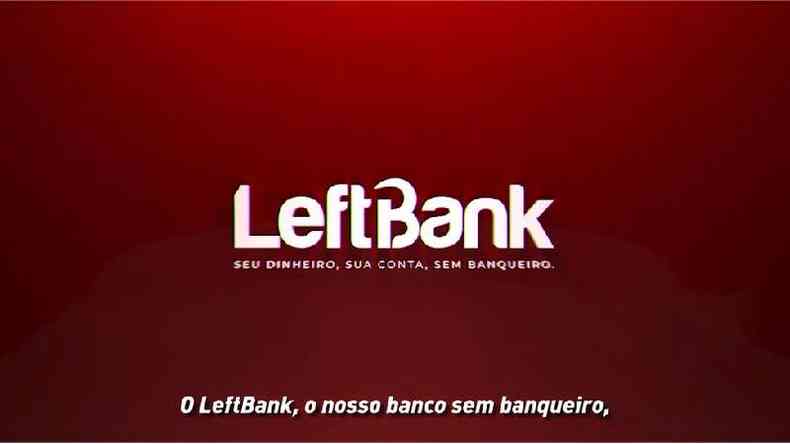 Logotipo do LeftBank em vdeo de lanamento da fintech: 'Temos que disputar a sociedade, com as armas que ela nos disponibiliza', diz executivo(foto: Reproduo)