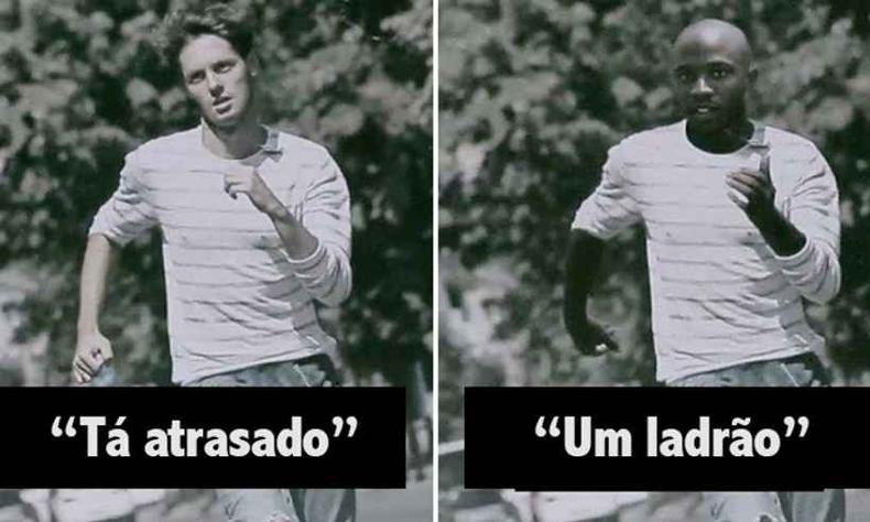 Quadro comparativo entre um homem branco e um homem negro correndo. Ambos usam a mesma roupa e tm a mesma expresso facial, mas a legenda para o branco  'T atrasado' e para o negro  'Um ladro'