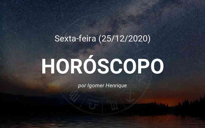 Horoscopo Do Dia 25 12 Confira A Previsao De Hoje Para Seu Signo Cultura Estado De Minas