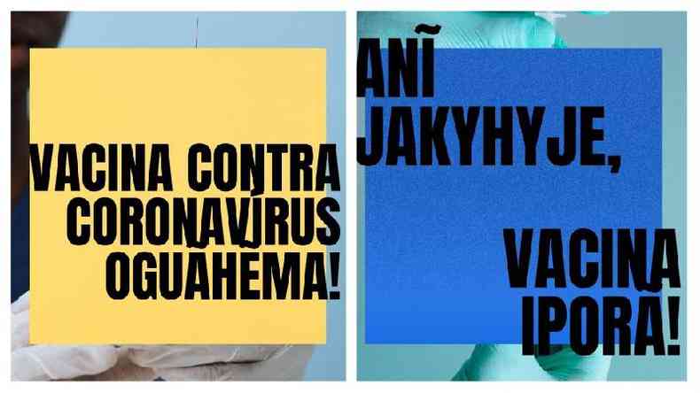 Campanhas a favor da vacina em guarani kaiow: 'Vacina contra coronavrus j chegou' e 'No fique com medo, a vacina  boa'