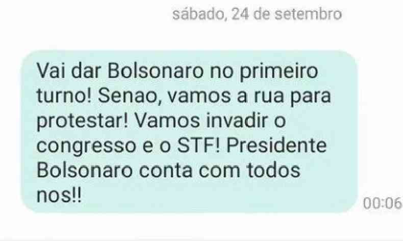 Cpia do SMS com os dizeres Vai dar Bolsonaro no primeiro turno! Seno, vamos  rua para protestar! Vamos invadir o Congresso e o STF! Presidente Bolsonaro conta com todos nos!!