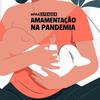 Amamentação na pandemia: leite materno, vacinas e anticorpos