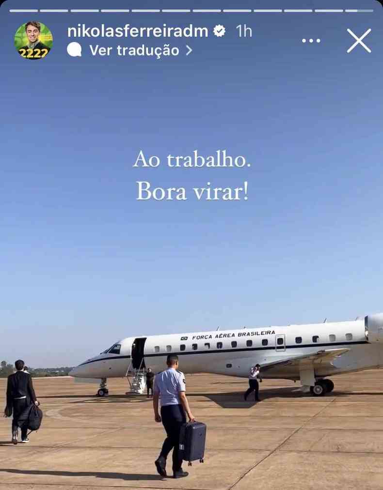 Print dos stories do Instagram de Nikolas Ferreira em que mostra o avio da FAB e os dizeres: 'Ao trabalho. Bora virar.'