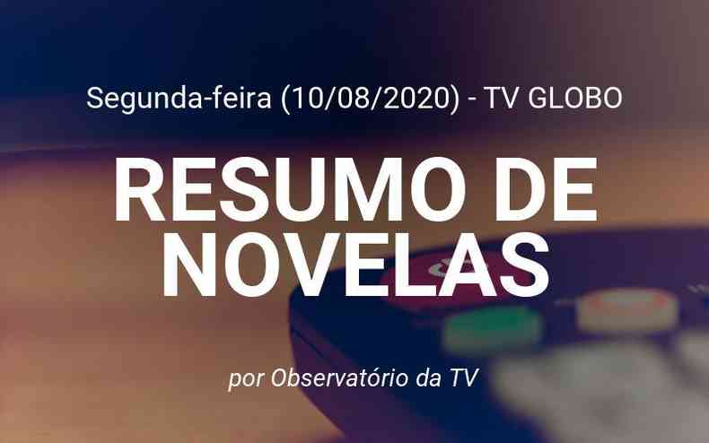 Tv Globo: Resumo das novelas desta Segunda-feira (10/08)