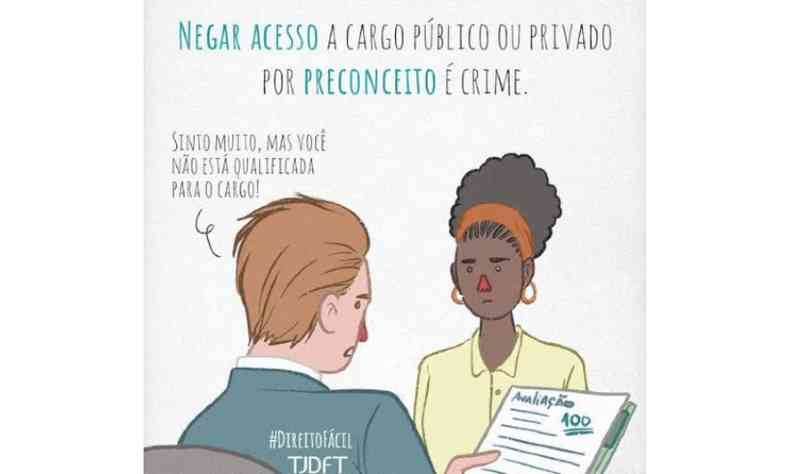 Cartoon de um homem negro avaliando uma candidata negra com avaliao nota 100, mas dizendo 'sinto muito, mas voc no est qualificada para o cargo'. L-se acima deles: 'Negar acesso a cargo pblico ou privado por preconceito  crime'