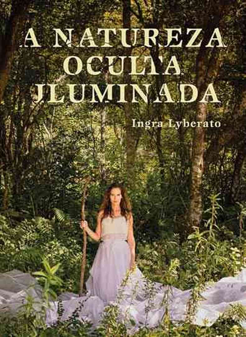 A NATUREZA OCULTA ILUMINADA Ingra Lyberato Editora Quixote DO ( 328 pgs.) R$ 45,  venda no site quixote-do.com.br(foto: Reproduo)