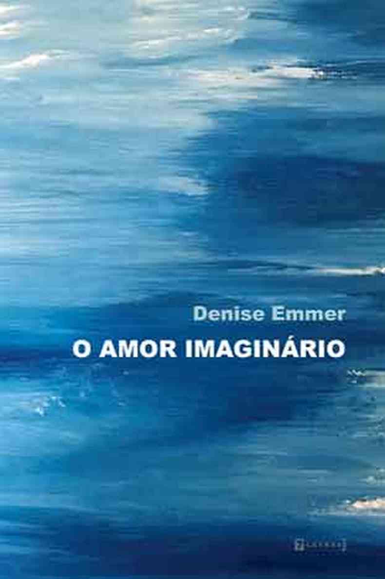 O AMOR IMAGINRIO, de Denise Emmer