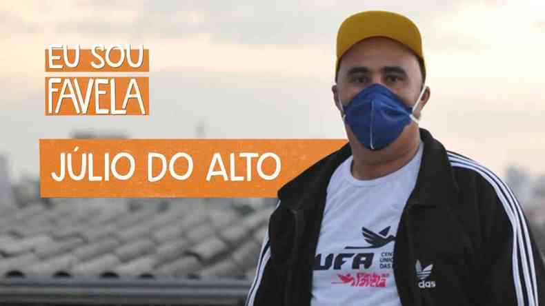 Foto de Jlio Csar usando bon e mscara com BH ao fundo e a logomarca da srie Eu Sou Favela e o ttulo Jlio do Alto 
