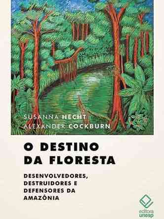 capa do livro 'O destino da floresta: desenvolvedores, destruidores e defensores da Amaznia'