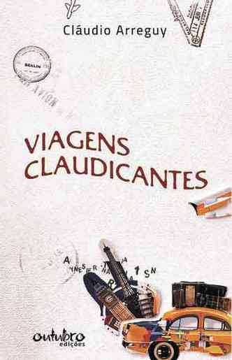 Capa do livro Viagens claudicantes, de Cludio Arreguy, tem desenhos, entre eles de um carro