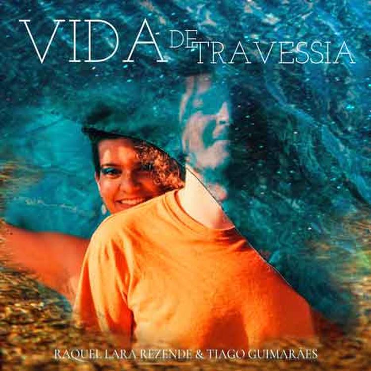 capa do single vida de travessia, de Raquel Lara Rezende e Tiago Guimares