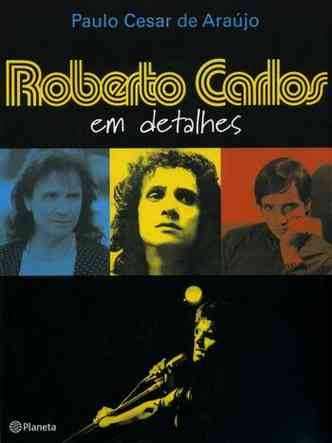 Capa do livro Roberto Carlos em detalhes traz três fotos de Roberto Carlos em diferentes fases de sua carreira