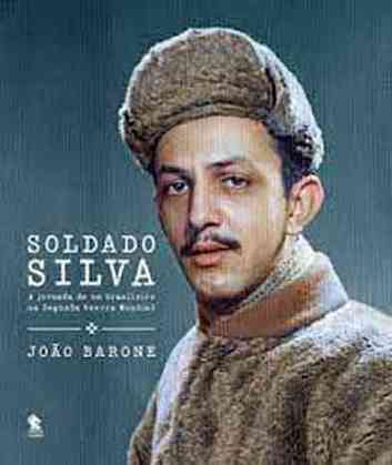 Homem com traje militar na capa do livro 'SOLDADO SILVA - A JORNADA DE UM BRASILEIRO NA SEGUNDA GUERRA MUNDIAL'