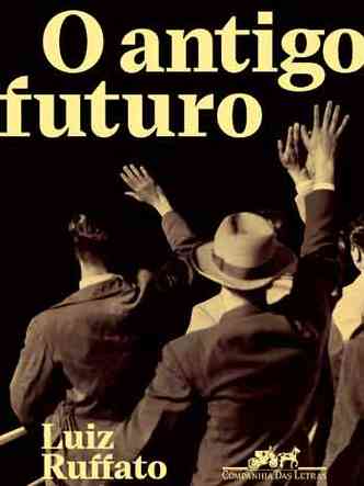 Capa do livro O antigo futuro mostra trs homens, de costas, acenando para a frente, sob fundo escuro