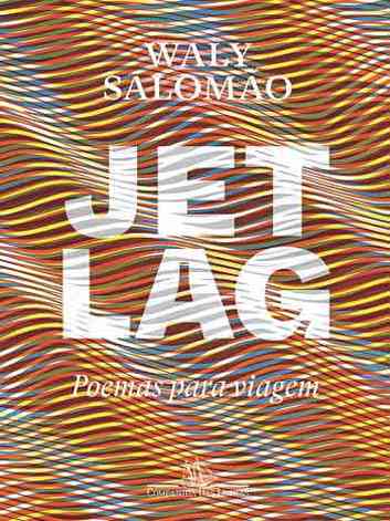capa do livro  Jet lag - Poemas para viagem, de waly salomo, organizado por seu filho, omar salomo
