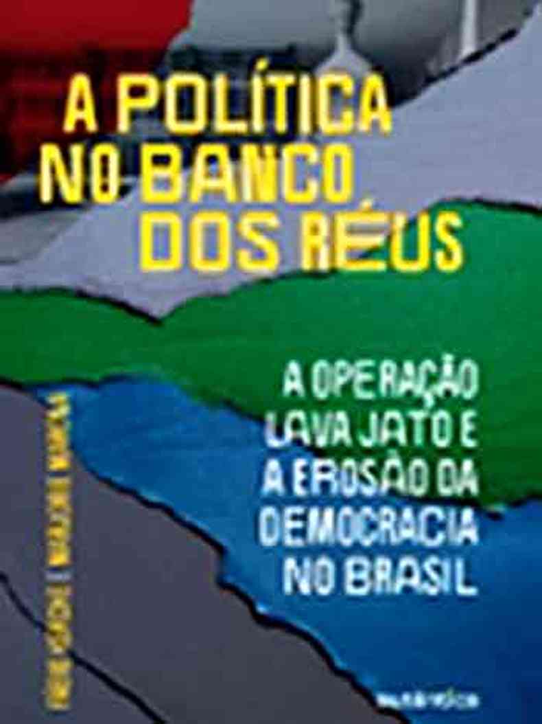 'A POLÍTICA NO BANCO DOS RÉUS: A OPERAÇÃO LAVA-JATO E A EROSÃO DA DEMOCRACIA NO BRASIL'